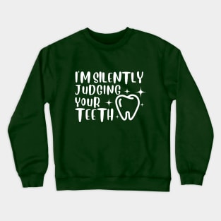 Dental medicine - I'm Silently Judging Your Teeth Crewneck Sweatshirt